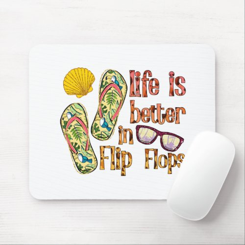 Life is Better in Flip Flops  Summer Vibes Mouse Pad