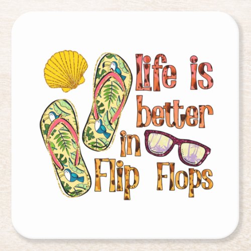 Life is Better in Flip Flops  Summer Vibes Square Paper Coaster