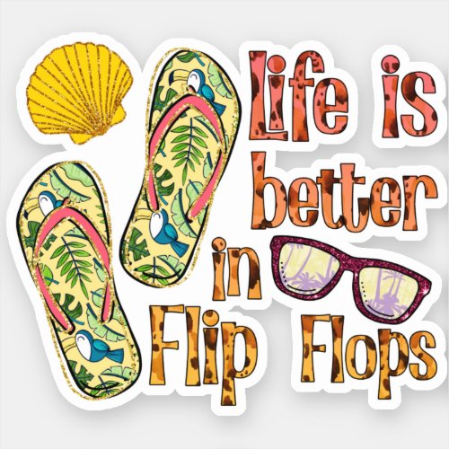 Life is Better in Flip Flops  Summer Vibes Sticker