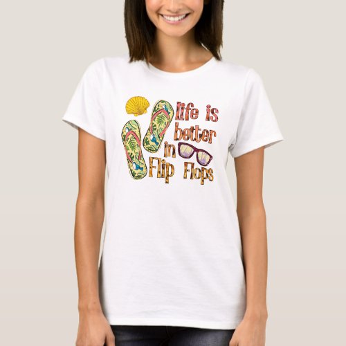 Life is Better in Flip Flops  Summer Vibes T_Shirt