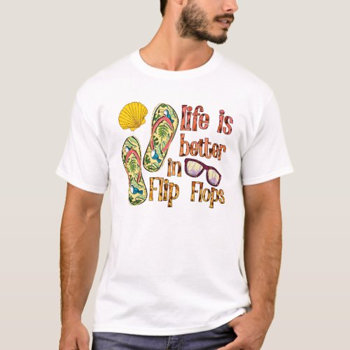 Life is Better in Flip Flops  Summer Vibes T_Shirt