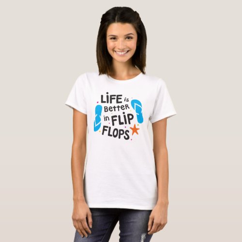 Life is Better in Flip Flops T_Shirt