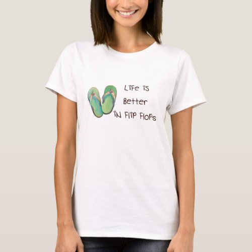 Life is Better in Flip flops T_Shirt