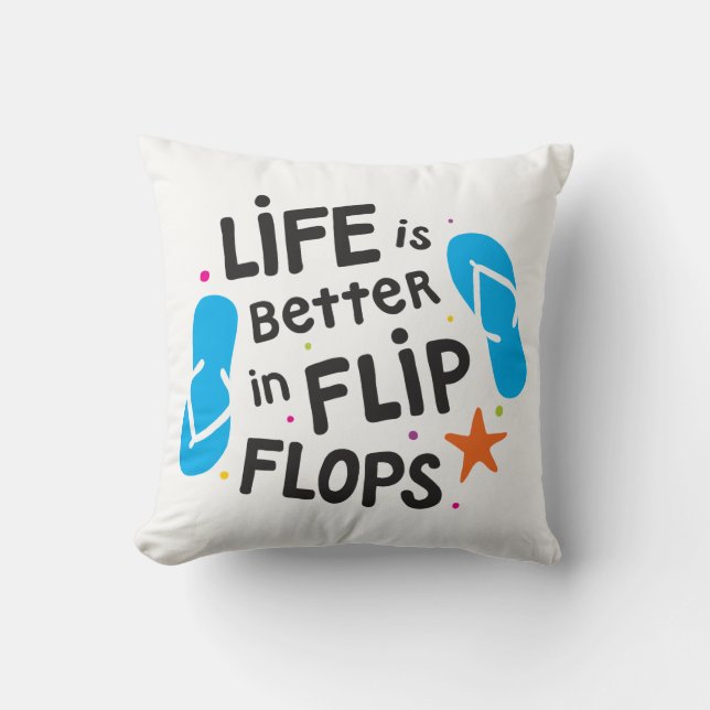 Life is Better in Flip Flops Throw Pillow (Front)
