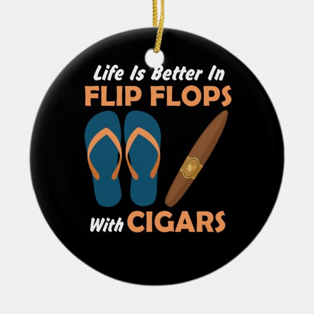 Life Is Better In Flip Flops With Cigars Ceramic Ornament (Front)