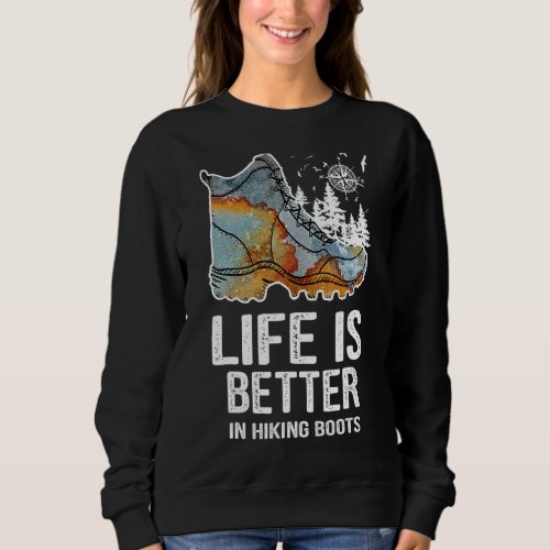 Life Is Better In Hiking Boots Funny Make Sweatshirt