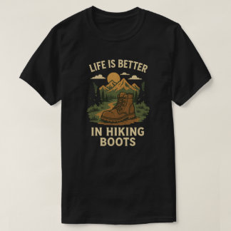 Life is Better in Hiking Boots T-Shirt