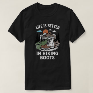 Life is Better in Hiking Boots T-Shirt