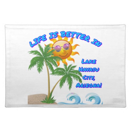 LIFE IS BETTER IN Lake Havasu City Arizona     Cloth Placemat