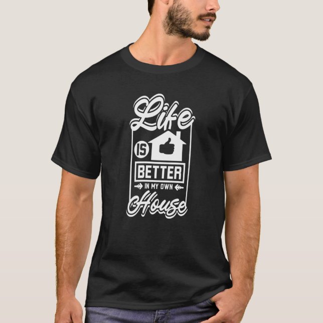 Life is better in my own house Premium T-Shirt (Front)