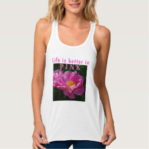 Life is better in pink/Pink Peony/Flowers Tank Top