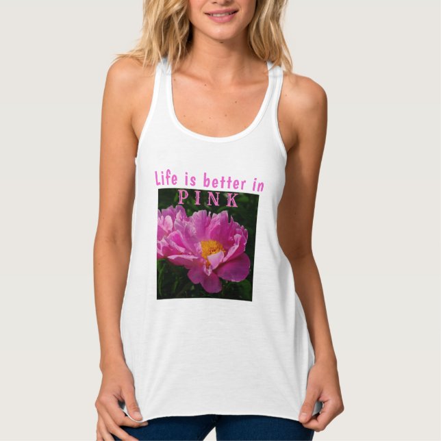 Life is better in pink/Pink Peony/Flowers Tank Top (Front)