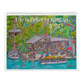 Life is better in Roatan 2025 Calendar
