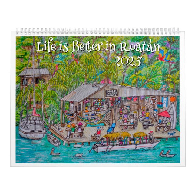 Life is better in Roatan 2025 Calendar (Cover)