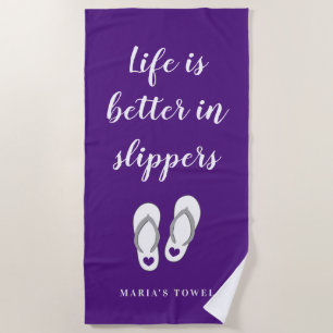 Life is better in slippers funny purple beachy beach towel