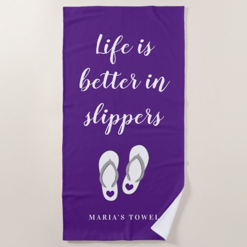 Life is better in slippers funny purple custom beach towel