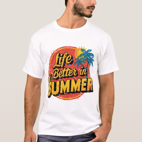 Life Is Better In Summer T_shirt