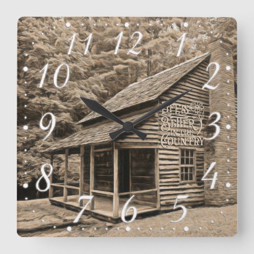 Life Is Better in the Country Old Mountain Cabin Square Wall Clock