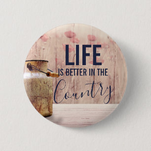 Life is Better in the Country Quote with Milk Can Button