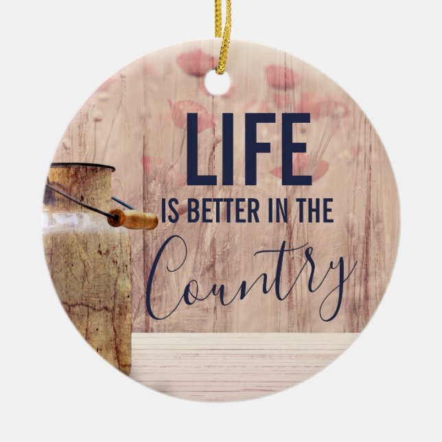 Life is Better in the Country Quote with Milk Can Ceramic Ornament (Front)