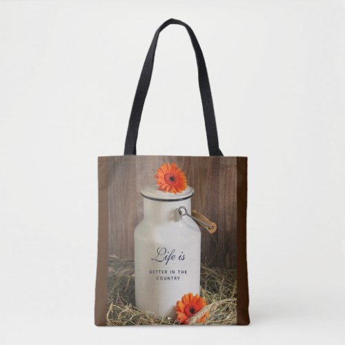 Life is Better in the Country Quote with Milk Can Tote Bag