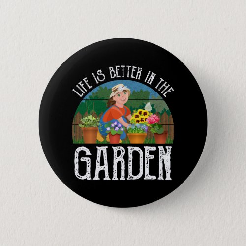 Life Is Better In The Garden Button