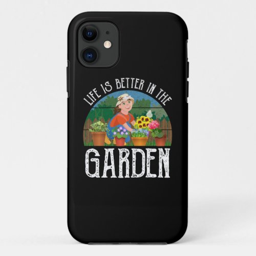 Life Is Better In The Garden iPhone 11 Case