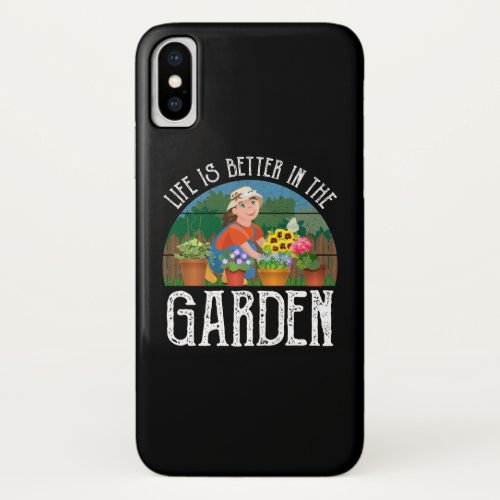 Life Is Better In The Garden iPhone X Case