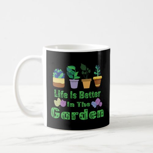 Life Is Better In The Garden   Coffee Mug