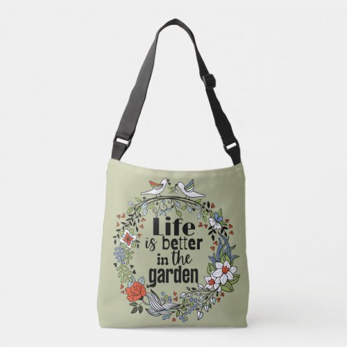Life is better in the garden  crossbody bag