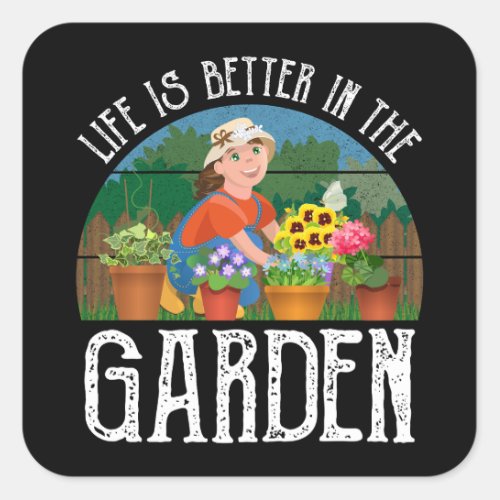 Life Is Better In The Garden Square Sticker