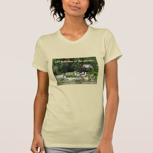 Life is Better in the Garden T_Shirt
