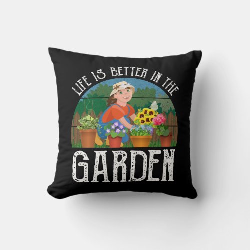 Life Is Better In The Garden Throw Pillow
