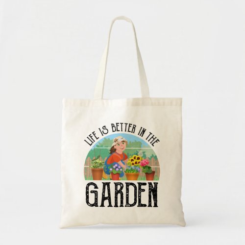 Life Is Better In The Garden Tote Bag
