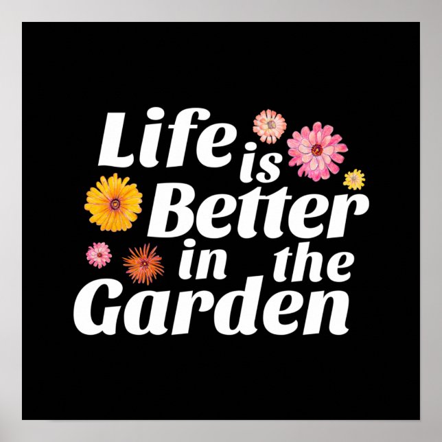 Life is Better in the Garden - Zinnia Flower Poster (Front)