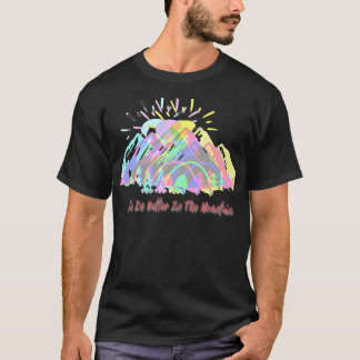 Life Is Better In The Mountains Active T-Shirt