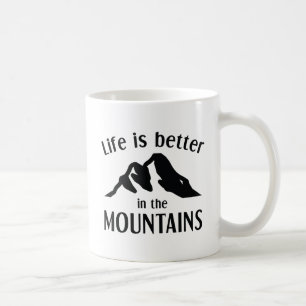 Life Is Better In The Mountains Coffee Mug