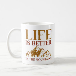 Life Is Better In The Mountains Coffee Mug