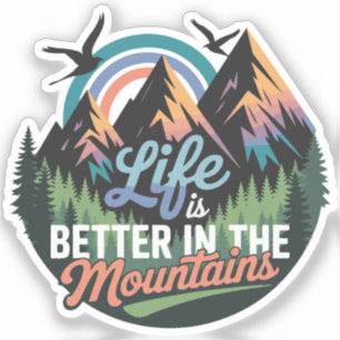 Life Is Better in the Mountains - Nature Adventure Sticker
