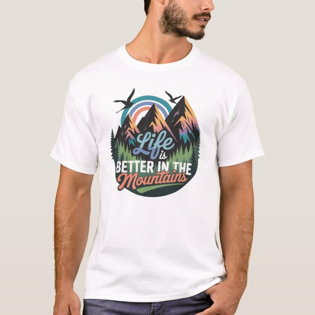 Life Is Better in the Mountains - Nature Adventure T-Shirt (Front)