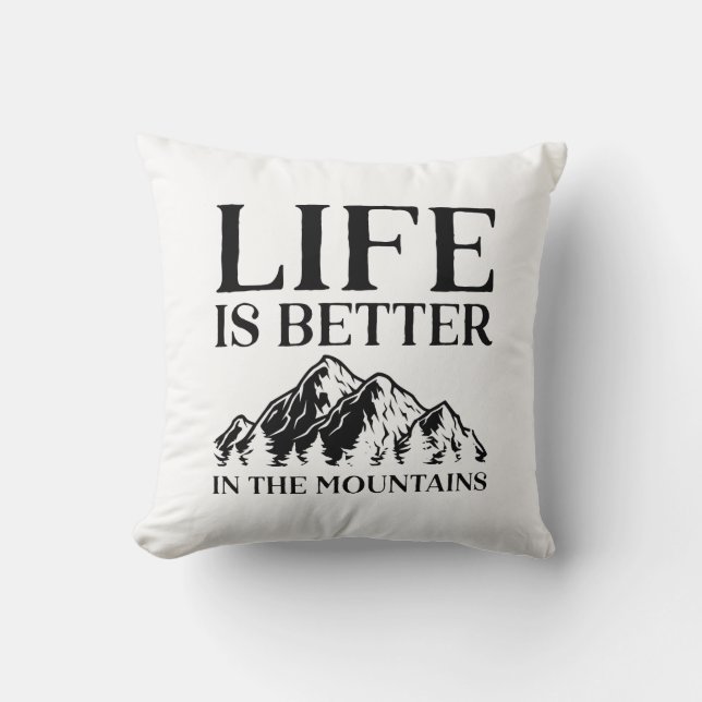 Life Is Better In The Mountains Throw Pillow (Front)