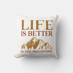 Life Is Better In The Mountains Throw Pillow