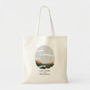 Life is better in the Mountains Tote Bag