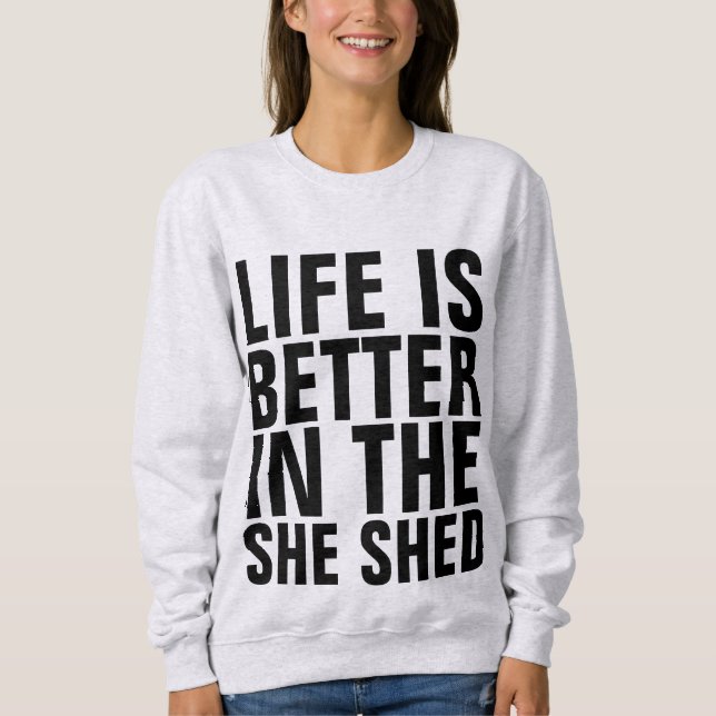 LIFE IS BETTER IN THE SHE SHED T-Shirts (Front)