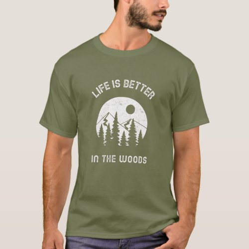 Life is Better in the Woods Camping T_Shirt