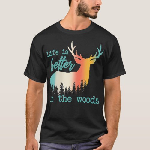 Life Is Better in the woods Reindeer Forest Colorf T_Shirt