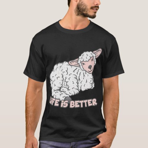 Life Is Better Lamb Lover Farm Farmer Life Sheep T_Shirt
