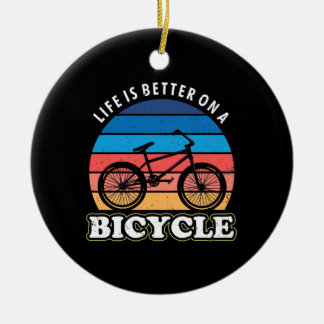Life Is Better On A Bicycle Ceramic Ornament