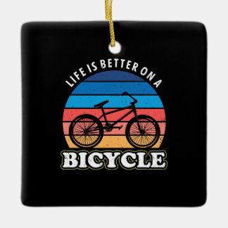 Life Is Better On A Bicycle Ceramic Ornament