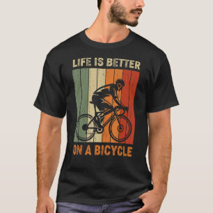 Life is better on a bicycle, cycling bike T-Shirt